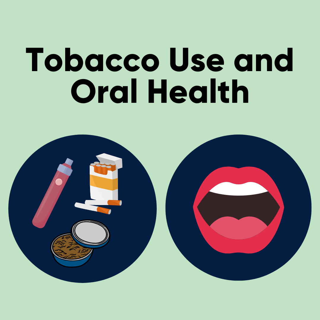 The text, 'Tobacco use and oral health' above clip art of a vape pen, a pack of cigarettes, and a tin of chewing tobacco as well as an open cartoon mouth.