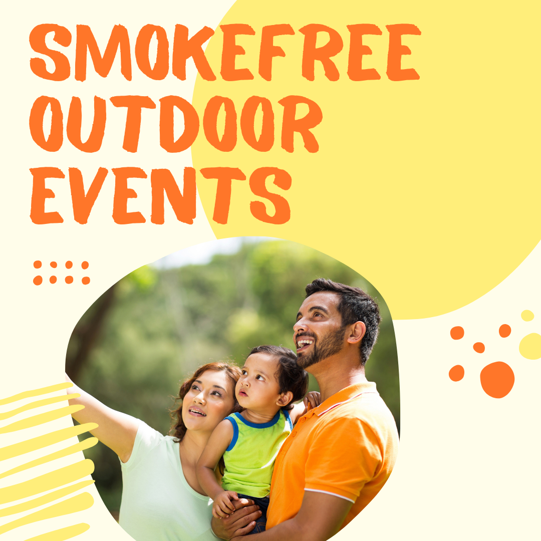 The words, 'Smokefree outdoor events,' over an image of a Southeast Asian woman, man, and toddler enjoying the outdoors.'
