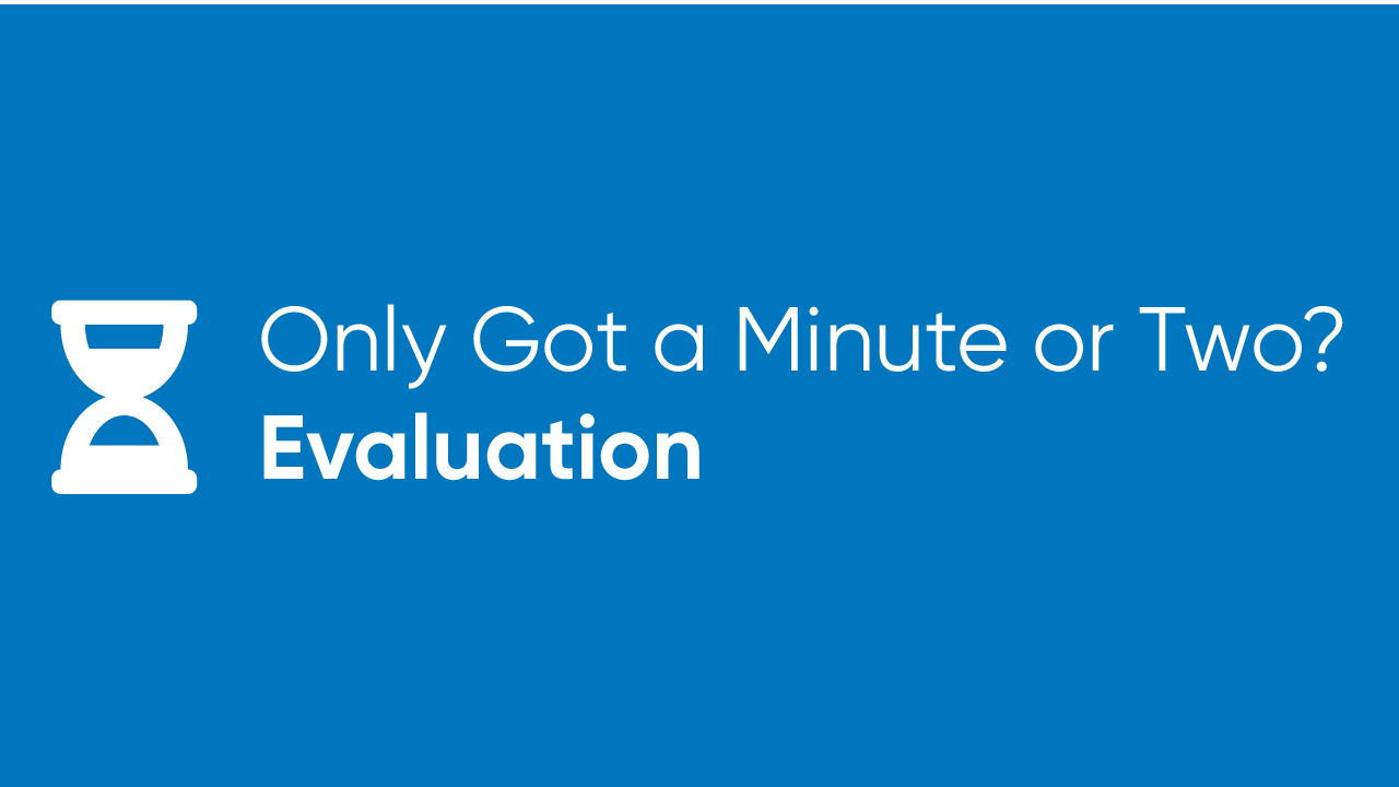 Only Got a Minute or Two? - Evaluation