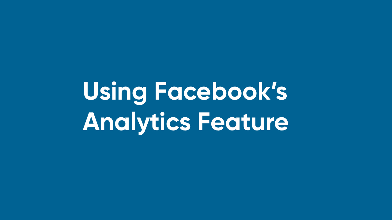 Using Facebook's Analytics Feature