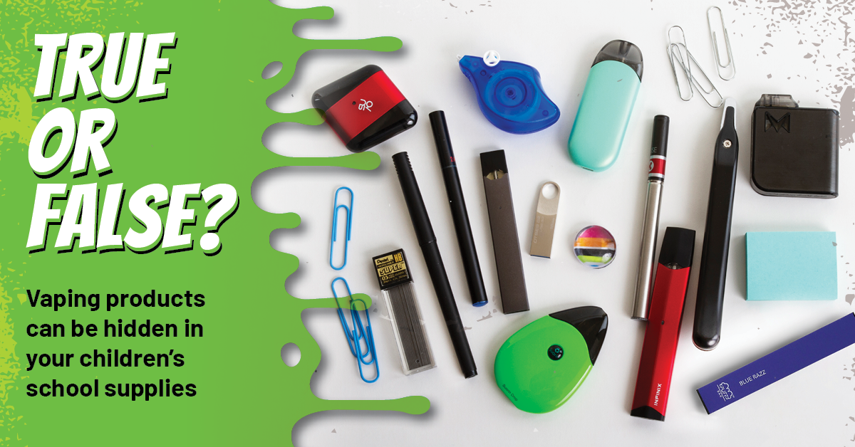 True or False? Vaping products can be hidden in your children's school supplies