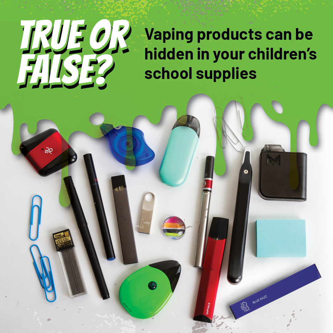 True or False? Vaping products can be hidden in your children's school supplies