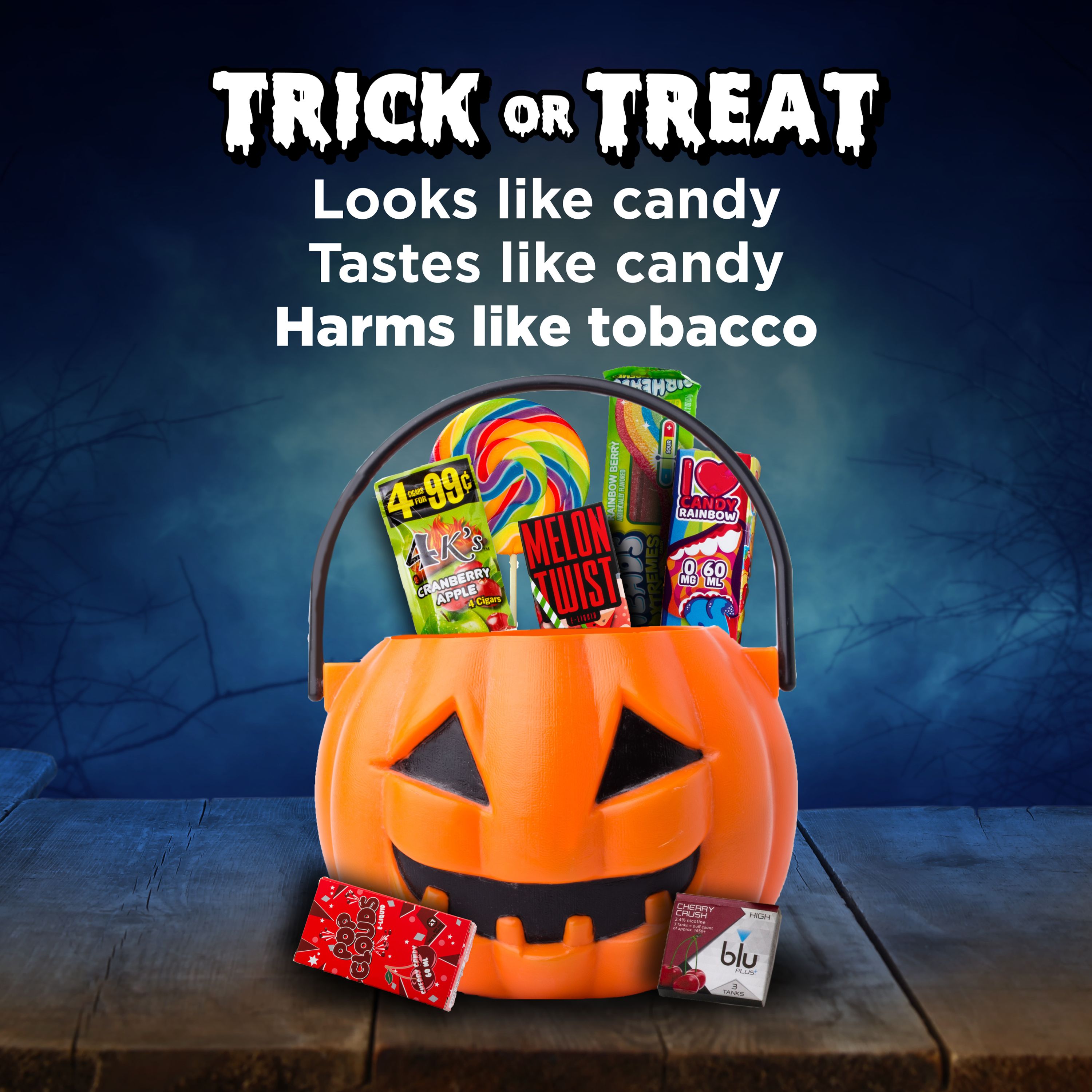 Trick or Treat: Looks like candy, Tastes like candy, Harms like tobacco