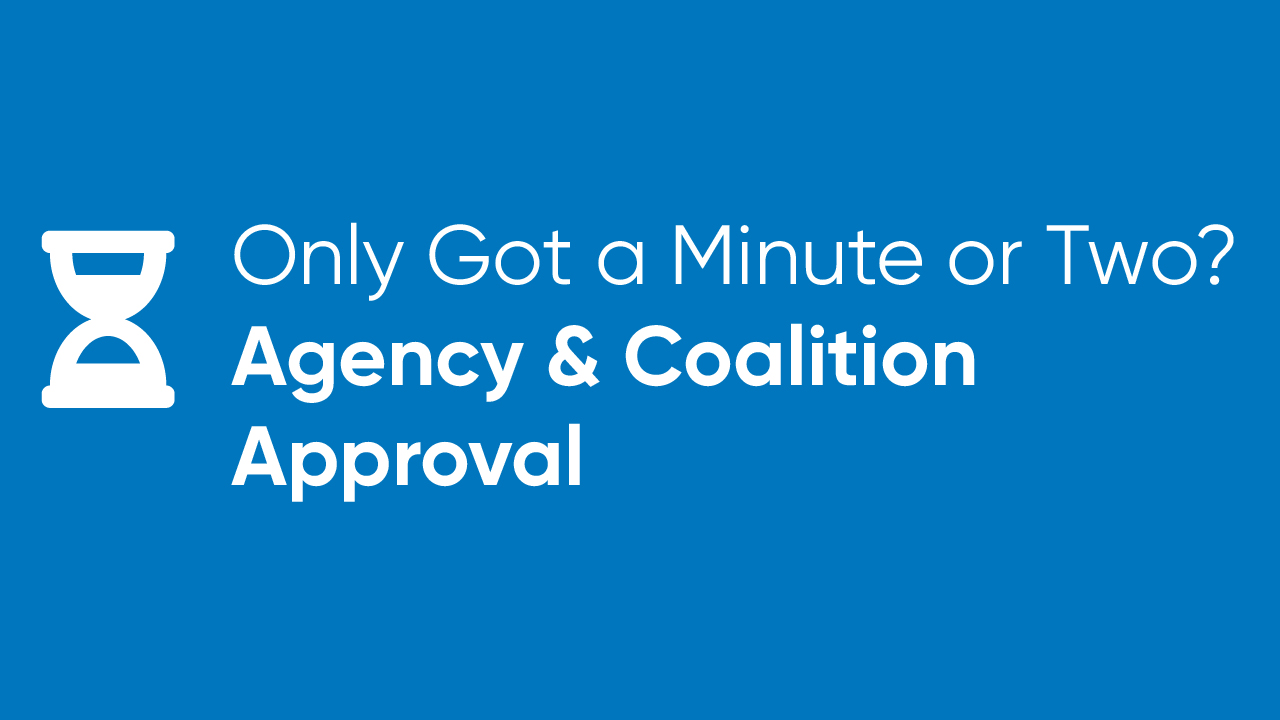 Only Got a Minute or Two? - Agency and Coalition Approval