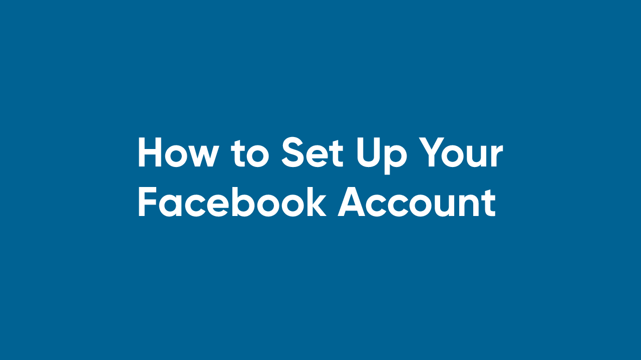 How to Set Up Your Facebook Account