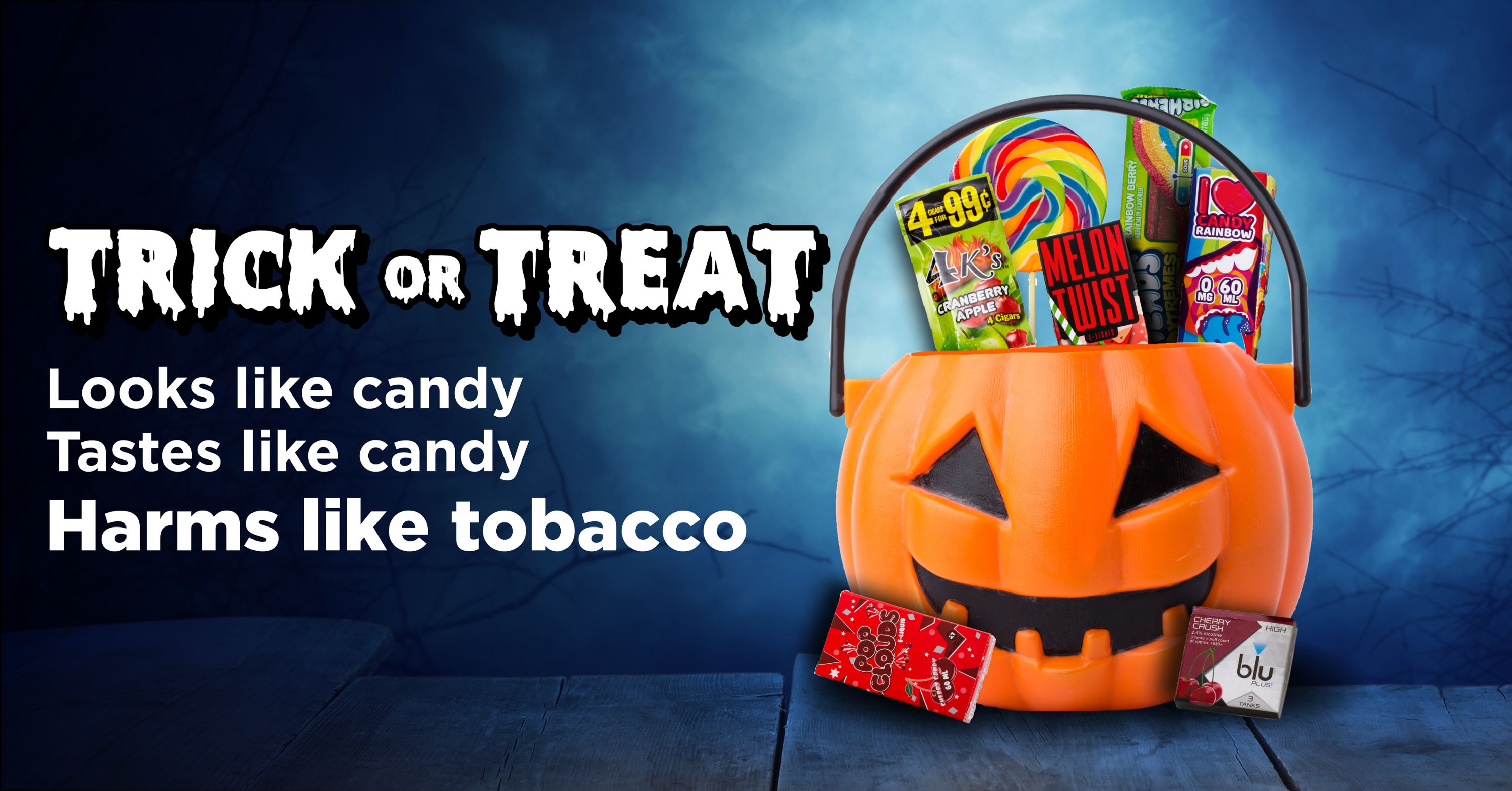 Trick or Treat: Looks like candy, Tastes like candy, Harms like tobacco